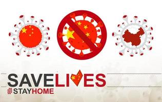 Coronavirus cell with China flag and map. Stop COVID-19 sign, slogan save lives stay home with flag of China vector