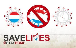 Coronavirus cell with Luxembourg flag and map. Stop COVID-19 sign, slogan save lives stay home with flag of Luxembourg vector