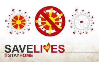 Coronavirus cell with Macedonia flag and map. Stop COVID-19 sign, slogan save lives stay home with flag of Macedonia vector