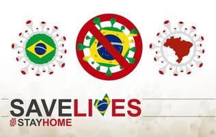 célula de coronavirus con bandera y mapa de brasil. detenga el signo covid-19, eslogan salve vidas quédese en casa con la bandera de brasil vector
