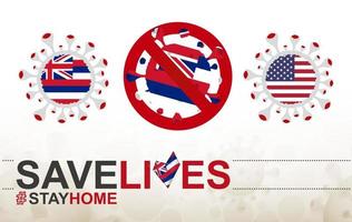 Coronavirus cell with US State Hawaii flag. Stop COVID-19 sign, slogan save lives stay home with flag of Hawaii vector