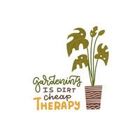 Gardening funny Lettering Quote - Gardening dirt cheap therapy. Isolated print with houseplant in pot. Vector flat hand drawn illustration.