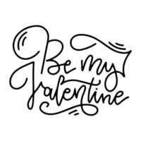 Hand lettering quote - Be my Valentine - for romantic greeting card, vector linear art. Valentine s Day Calligraphy.