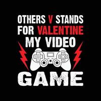 Others v stands for valentine my video game, Gaming t shirt with game joystick Vector illustration