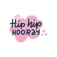 Hip hip hooray. Hand drawn lettering in doodle bubble, quote sketch typography. Motivational handwritten phrase. Vector inscription slogan. Inspirational poster, t shirt, print, postcard, cartoon card