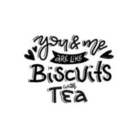 You and me like biscuits and tea. Hand drawn valentines day line calligraphy lettering vector quote