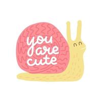 You are cute - lettering quote with snail illustration. Cector card with a pink snail and hand drawn text in flat color doodle style. vector