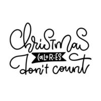 Christmas calories don t count. Xmas greeting card with trendy linear calligraphy. Vector black overlay text on white background