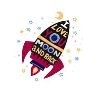 I love you to the moon and back. Hand drawn poster with rocket and romantic phrase. Illustration can be used for a Valentine s day or Save the date card or as a print on t-shirts and bags. vector