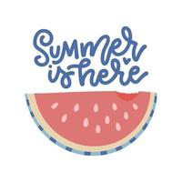 Summer is here - lettering poster with Watermelon slice and hand drawn font. Flat vector illustration.