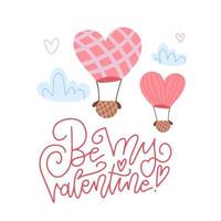 Be my Valentine - Valentine s Day card with two hot balloons, clouds and hand drawn lettering. Vector flat illustration