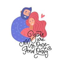 Embracing young man and woman greeting card with You are my one and only handwritten lettering quote. Hugging, cuddling couple and romantic quote. Vector falt illustration for Valentine s day design.