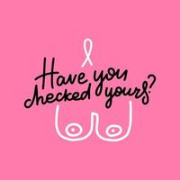 Have you checked yours - hand drawn October Breast Cancer Awareness Month lettering phrase isolated on pink background. Outline vector quote with boobs for banners, greeting card, poster design