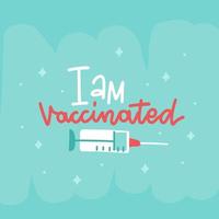 I am vaccinated - hand written lettering phrase with vaccine syringe. Vaccination against coronavirus. Motivational slogan, inspirational quote call on get Covid-19 vaccine. Flat vector illustration.