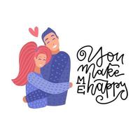 Young couple in love. Boyfriend and girlfriend hugging. Two people having a romantic relationship. Isolated flat vector illustration for Valentine s day with lettering quote - You make me happy.