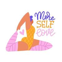 Body positive yoga. Cute plus size woman in pigeon pose. Hand lettering phrase - More self love. Inspiring yoga and meditation concept. Modern flat vector illustration with a motivational phrase.