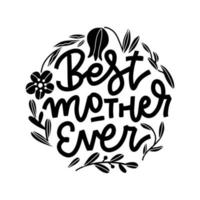 la mejor cita de madre con flores. tarjeta de felicitación del día de la madre feliz. letras a mano, caligrafía moderna. inscripción dibujada a mano en blanco y negro. diseño tipográfico de vacaciones. ilustración vectorial vector