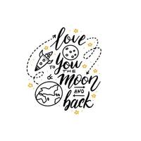 Love you to the moon and back - hand lettering composition. Hand drawn typography design with Moon, Earth and rocket sketch. Can be used as a print on t-shirt, card, bags,banner. Romantic quote vector