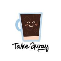 Cartoon comic coffee cup with cute kawaii face. Take coffee with you. Vector cartoon illustration with lettering quote - Take away. Coffee to go.