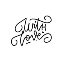 With love - hand lettering inscription positive quote, linear calligraphy vector illustration. Isolated on white.