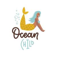 Ocean child - Inspirational quote about summer . Trendy calligraphy phrase with hand drawn mermaid character. Simple vector lettering for print and poster. Typography vector design.