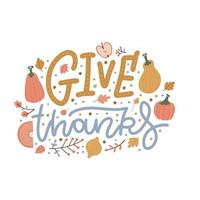 Give Thanks - festive lettering inscription written with cursive calligraphic font, decorated by pumpkin, fallen autumn leaves, branches. Colored seasonal flat vector illustration for greeting card.