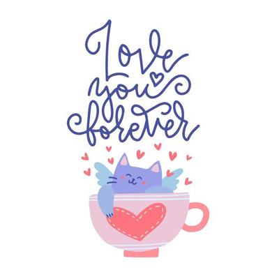 Cute cupid cat lying in a tea cup with a heart on it. Valentine s Day greeting card. Vector flat illustration with text - Love you forever.