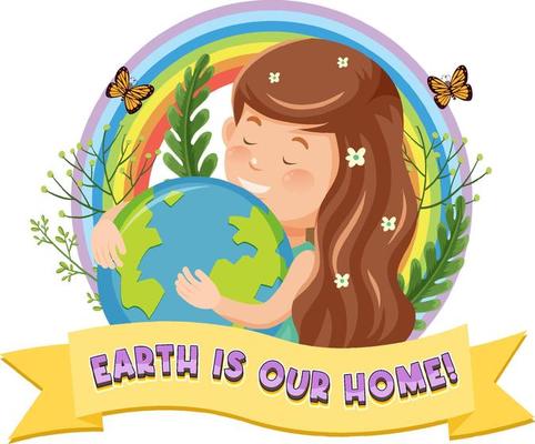 Earth is our home banner design with a girl hugging earth globe