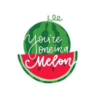 YOU ARE ONE IN A MELON summer lettering greeting card, print for t-shirt. Vector flat Illustration typographical background with pink and green hand drawn Watermelon.