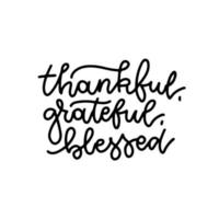 Grateful Thankful Blessed - simple lettering phrase. Calligraphy postcard or poster graphic hand drawn text element. Thanksgiving day isolated black vector sign