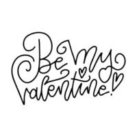 Be My Valentine - lettering headline. Valentine s Day and Love calligraphy. Linear vector illustration EPS10