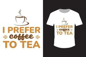 prefiero el café a la te. plantilla de vector libre de diseño de camiseta de tipografía de cita de café