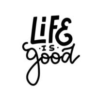 Life Is Good - hand written lettering phrase. Vector trendy calligraphy of inspirational quote on white background.