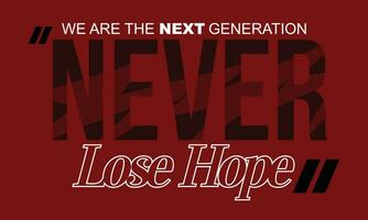 Never lose hope inspiration and motivational quote and modern lettering typography design.tshirt,clothing,apparel and other uses in vector illustration.