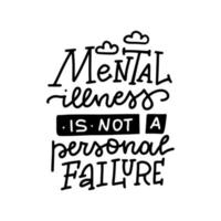 Mental illness is not personal failure - Healthcare lettering quote. Calligraphic linear vector illustration with clouds for your design