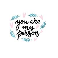 You are my person. Saying about love, Valentine's day card typography. Modern calligraphy with heatrs and branches on white background vector