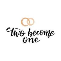 Two become one black and white hand lettering script to wedding holiday invitation, celebration marriage phrase, greeting card, poster, quote, calligraphy. Vector illustration of two golden rings