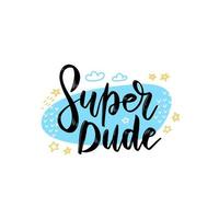 Super dude lettering concept. Tee print with slogan. Typography for t shirt, hoody or sweatshirt. vector