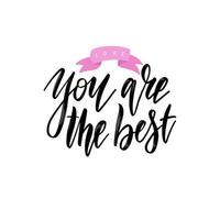 Words You are the Best . Vector inspirational quote. Hand lettering, typographic element for your design. Can be printed on T-shirts, bags, posters, invitations, cards, phone cases, pillows.