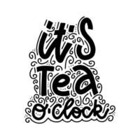 It's Tea o'clock. Linear calligraphy lettering hand drawn text vector print.