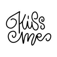 Kiss me Love Romantic Valentine day lettering quote. Typographic card with hand drawn text. Linear calligraphy. vector