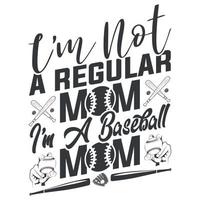 I'm Not A Reguler mom I'm A Baseball Mom vector