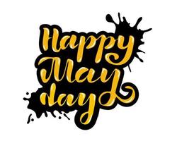 Vector illustration for happy May Day - Labor Day Celebration on May 1st. Hand lettering for Greetings, Banner, Background, Template, Badge, Symbol, Icon, Logo and Print design.