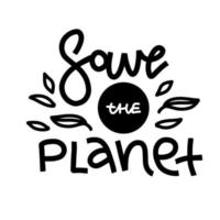 Save the planet. Vector quote lettering about eco, waste management, minimalism.Motivational phrase for choosing eco friendly lifestyle, using reusable products. Modern stylized typography with leaves