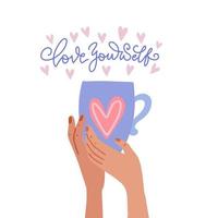 Love yourself lettering greeting card. Humor Valentine s day quote. Two hands holding mug with tea or coffee. Hand drawn vector illustration for poster, badge, card, poster, banner