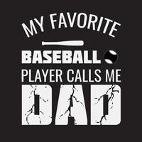 MY FAVORITE BASEBALL PLAYER CALLS ME DAD T-SHIRT DESIGN vector