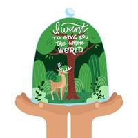 Hands holding tree forest with wild deer. Care environmental development. Save the nature. Saving environment concept. I want to give you the whole world - lettering quote. Flat vector illustration.