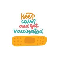 Keep calm and get vaccinated - motivational lettering quote with hand drawn patch. Good for T shirt print, poster, card, label. Flat hand drawn vector illustration.