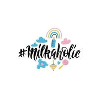Hand written phrase Milkaholic in Handdrawn inspirational brush lettering style. Baby shower slogan with baby things. Saying for print typography, postcard, case, textile, t shirt design.
