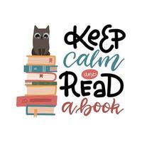 Smart cat sitting in stack of books.Keep calm amd read a book - lettering quote print. Flat hand dtawn vector illustration isolated on white